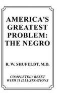 America's Greatest Problem: The Negro di R. W. Shufeldt edito da BLURB INC