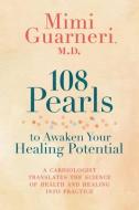 108 Pearls To Awaken Your Healing Potential di Mimi Guarneri edito da Hay House Inc