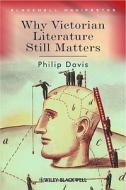 Why Victorian Literature Still Matters di Davis edito da John Wiley & Sons