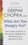 What Are You Hungry For?: The Chopra Solution to Permanent Weight Loss, Well-Being, and Lightness of Soul di Deepak Chopra edito da Thorndike Press