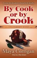 By Cook or by Crook di Maya Corrigan edito da THORNDIKE PR