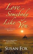 Love Somebody Like You di Susan Fox edito da ZEBRA BOOKS