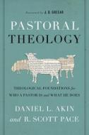 Pastoral Theology: Theological Foundations for Who a Pastor Is and What He Does di Daniel L. Akin, R. Scott Pace edito da B&H KIDS