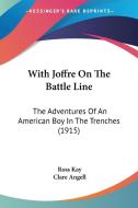 With Joffre on the Battle Line: The Adventures of an American Boy in the Trenches (1915) di Ross Kay edito da Kessinger Publishing