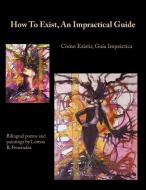 How to Exist, an Impractical Guide: Como Existir, Guia Impractica di Lorena B. Fernandez edito da AUTHORHOUSE