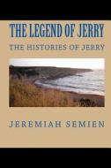 The Legend of Jerry: The Histories of Jerry di Jeremiah Semien edito da Createspace