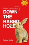 Down the Rabbit Hole di Robbie O Rnig edito da Lulu.com
