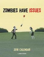 Zombies Have Issues 2016 Wall Calendar di Greg Stones edito da Browntrout Publishers Ltd