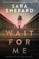 Wait for Me di Sara Shepard edito da UNION SQUARE & CO
