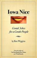 Iowa Nice: Genial Jokes for a Gentle People di Ron Wiggins edito da Createspace