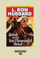 Tomb Of The Ten Thousand Dead di L. Ron Hubbard edito da Readhowyouwant.com Ltd