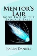 Mentor's Lair: Book Two of the Zaddack Tales di Karen Daniels edito da Createspace