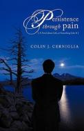 Persistence Through Pain di Colin J. Cerniglia edito da iUniverse