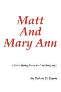 Matt and Mary Ann: A Love Story from Not So Long Ago di Robert D. Davis edito da AUTHORHOUSE