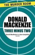Three Minus Two di Donald MacKenzie edito da Orion Publishing Co (Digital)