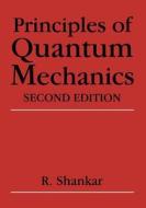 Principles of Quantum Mechanics di R. Shankar edito da Springer-Verlag New York Inc.