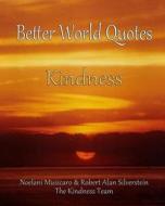 Better World Quotes: Kindness di Robert Alan Silverstein, Noelani Musicaro edito da Createspace