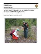 Invasive Species Summary for the Southwest Alaska Inventory and Monitoring Network di Whitney Rapp, U. S. Department National Park Service edito da Createspace
