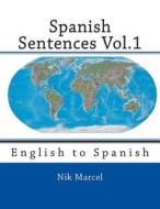 Spanish Sentences Vol.1: English to Spanish di Nik Marcel, Robert P. Stockwell, J. Donald Bowen edito da Createspace