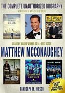 Matthew McConaughey: The Complete Unauthorized Biography, Memorabilia and Trivia Guide: Academy Award Winner 2014: Best Actor -- Star of Da di Randolph M. Hirsch edito da Createspace