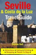 Seville & Costa de La Luz Travel Guide: Attractions, Eating, Drinking, Shopping & Places to Stay di Sophie Bell edito da Createspace Independent Publishing Platform