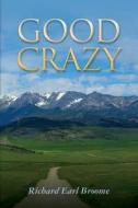 Good Crazy di Richard Earl Broome edito da Createspace Independent Publishing Platform