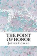 The Point of Honor: (Joseph Conrad Classics Collection) di Joseph Conrad edito da Createspace