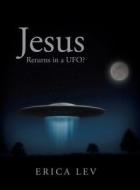 Jesus Returns In A Ufo? di Erica Lev edito da Authorhouse