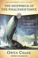 The Shipwreck of the Whaleship Essex: The True Narrative That Inspired Herman Melville's Moby-Dick di Owen Chase edito da SKYHORSE PUB