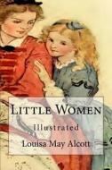 Little Women: Illustrated di Louisa May Alcott edito da Createspace