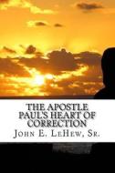 The Apostle Paul's Heart of Correction: 168 Meditations in Galatians di John E. Lehew, John E. Lehew Sr edito da Createspace