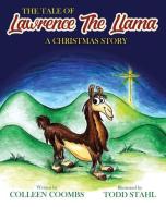 The Tale of Lawrence the Llama di Colleen A. Coombs edito da XULON PR
