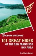 101 Great Hikes Of The San Francisco Bay Area di Ann Marie Brown edito da Avalon Travel Publishing