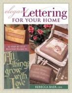 Elegant Lettering for Your Home di Rebecca Baer edito da North Light Books