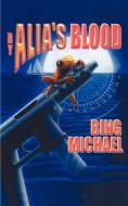 By Alia's Blood di Bing Michael edito da 1st Book Library