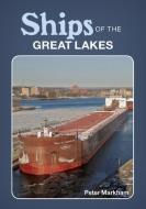 Ships of the Great Lakes di Peter Markham edito da Adventure Publications