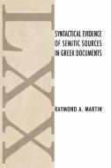 Syntactical Evidence of Semitic Sources in Greek Documents di Raymond A. Martin edito da Wipf & Stock Publishers