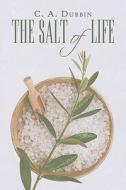 The Salt Of Life di C A Durbin edito da America Star Books