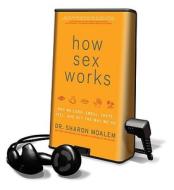 How Sex Works: Why We Look, Smell, Taste, Feel, and Act the Way We Do di Sharon Moalem edito da HarperCollins Publishers