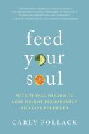 Feed Your Soul di Carly Pollack edito da New World Library