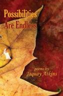 Possibilities Are Endless di Jaquay Atkins edito da EBER & WEIN PUB