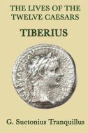 The Lives of the Twelve Caesars -Tiberius- di G. Suetonius Tranquillus edito da SMK BOOKS