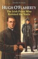 Hugh O'Flaherty: The Irish Priest Who Resisted the Nazis di Fiorella De Maria edito da IGNATIUS PR