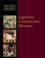 Legendary Creatures and Monsters di Dean Miller, Edward Allworthy Armstrong edito da Cavendish Square Publishing