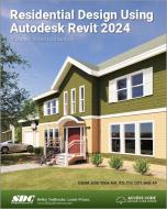 Residential Design Using Autodesk Revit 2024 di Daniel John Stine edito da SDC Publications