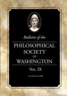 Bulletin of the Philosophical Society of Washington: Volume IX di Philosophical Society of Washington edito da WESTPHALIA PR