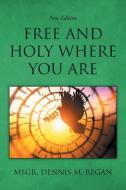 FREE AND HOLY WHERE YOU ARE di MSGR. DENNIS edito da LIGHTNING SOURCE UK LTD