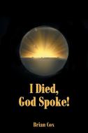I Died, God Spoke! di Brian Cox edito da Newman Springs Publishing, Inc.
