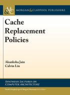 Cache Replacement Policies di Akanksha Jain, Calvin Lin edito da Morgan & Claypool Publishers