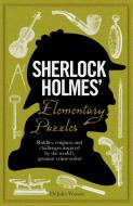 Sherlock Holmes' Elementary Puzzles: Riddles, Enigmas and Challenges Inspired by the World's Greatest Crime-Solver di Tim Dedopulos edito da CARLTON PUB GROUP